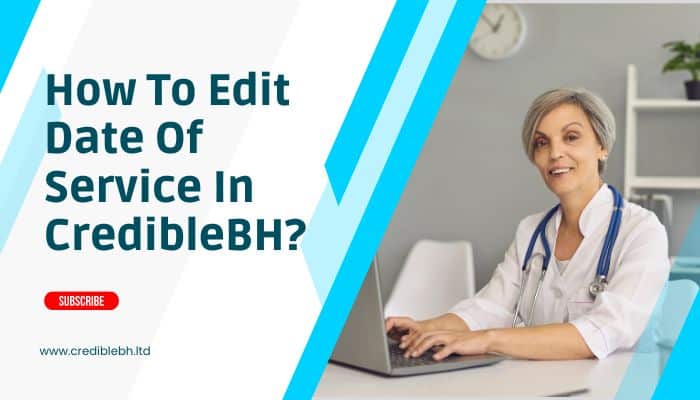 How To Edit Date Of Service In CredibleBH